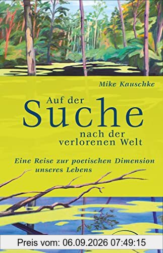 Auf der Suche nach der verlorenen Welt: Eine Reise zur poetischen Dimension unserer Lebens