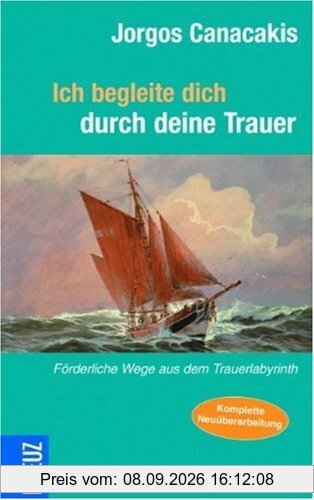 Ich begleite Dich durch deine Trauer: Lebensfördernde Wege aus dem Trauerlabyrinth