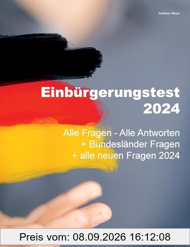 Einbürgerungstest 2024 - Alle Fragen - Alle Antworten: + Bundesländer Fragen + alle neuen Fragen 2024