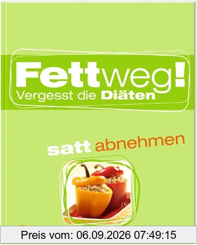 Fettweg!: Vergesst die Diäten