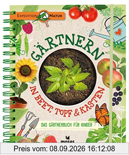 Gärtnern in Beet, Topf & Kasten: Das Gärtnerbuch für Kinder | Gärtner-Basics und Tipps für Fortgeschrittene (Expedition Natur)