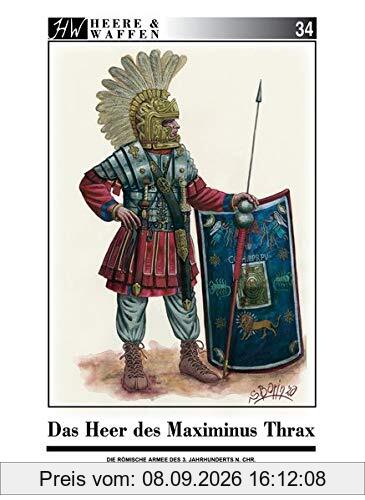 Das Heer des Maximinus Thrax: Die römische Armee im frühen 3. Jahrhundert n. Chr. (Heere & Waffen)