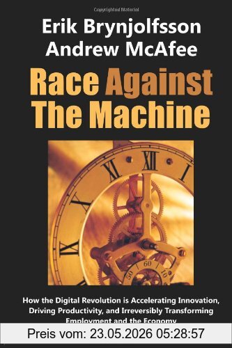 Erik Brynjolfsson Race Against The Machine, How The Digital Revolution Is Accelerating Innovation, Driving Productivity, And Irreversibly Transforming Employment And