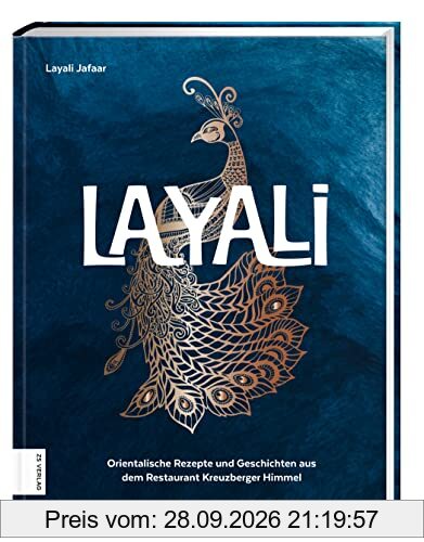 Layali: Orientalische Rezepte und Geschichten aus dem Restaurant Kreuzberger Himmel