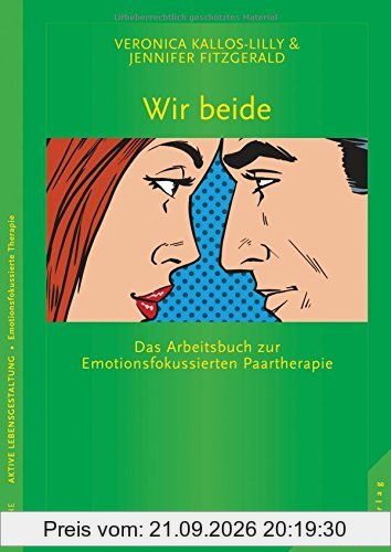 Wir beide: Das Arbeitsbuch zur Emotionsfokussierten Paartherapie