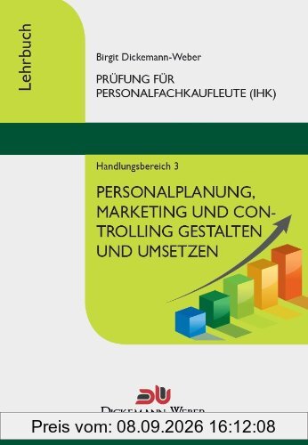 Personalfachkaufleute - Lehrbuch Handlungsbereich 3: Personalplanung, -marketing und -controlling gestalten und umsetzen