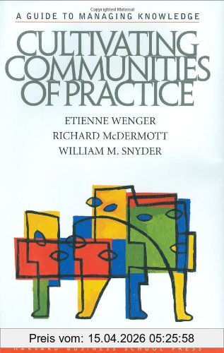 Etienne Wenger Cultivating Communities Of Practice, From Idea To Execution, A Guide To Managing Knowledge