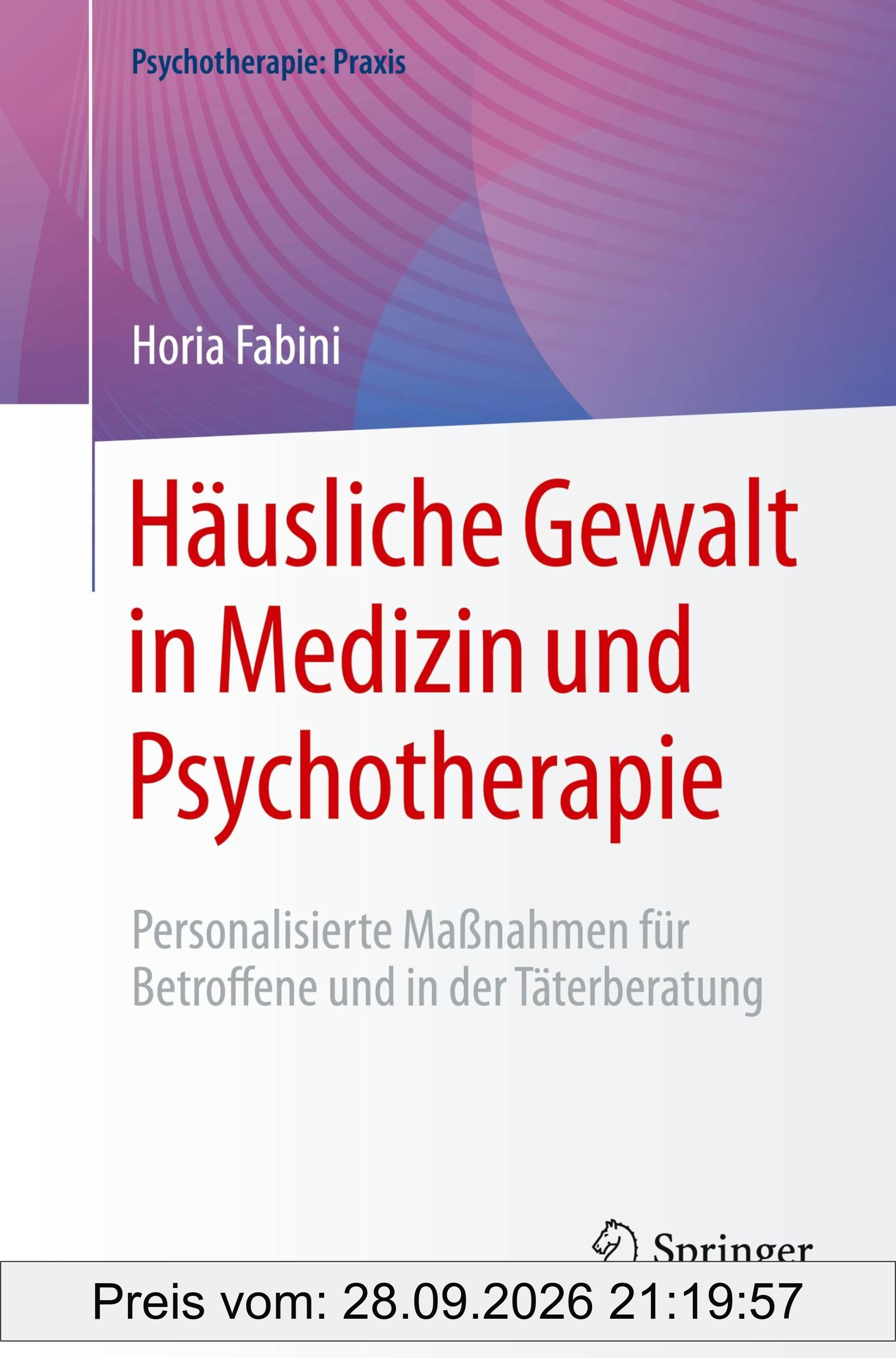 Häusliche Gewalt in Medizin und Psychotherapie: Personalisierte Maßnahmen für Betroffene und in der Täterberatung (Psychotherapie: Praxis)