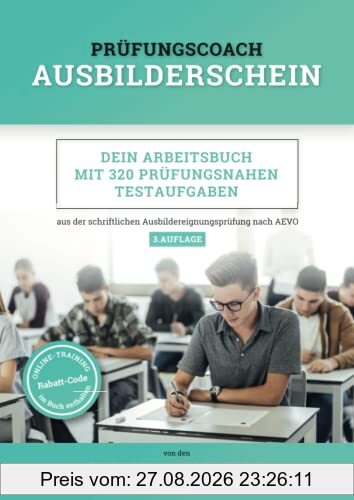 Prüfungscoach Ausbilderschein: Dein Arbeitsbuch mit 320 prüfungsnahen Testaufgaben aus der schriftlichen Ausbildereignungsprüfung nach AEVO