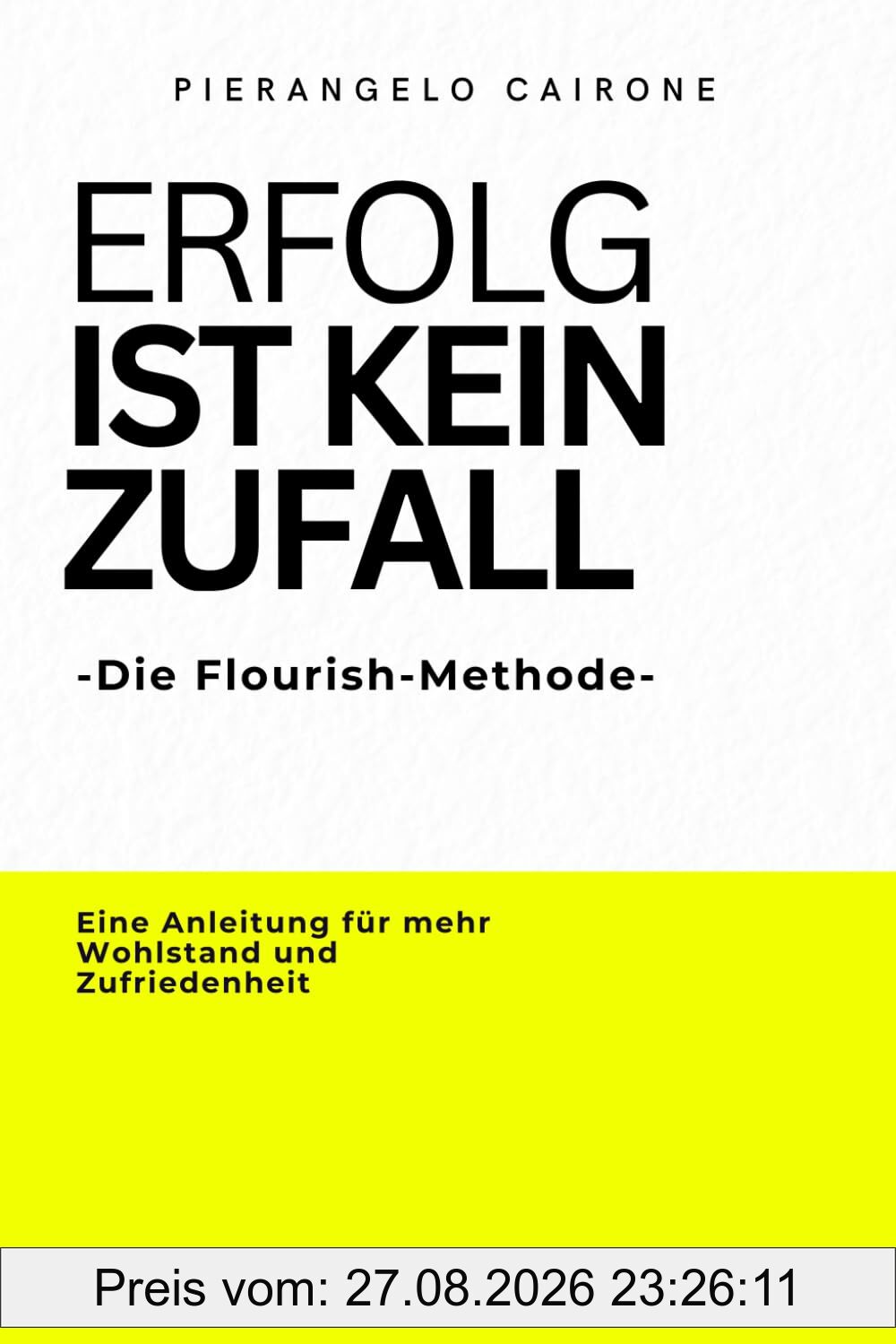 Erfolg ist kein Zufall - Die Flourish-Methode - Jeder kann mehr Erfolg und ein erfüllteres Leben erreichen: Eine Anleitung für mehr Wohlstand, Zufriedenheit und Erfolg im Leben