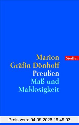 Preußen: Maß und Maßlosigkeit.