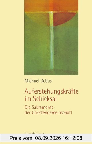 Auferstehungskräfte im Schicksal: Die Sakramente der Christengemeinschaft