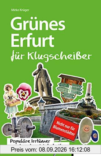 Grünes Erfurt für Klugscheißer: Populäre Irrtümer und andere Wahrheiten