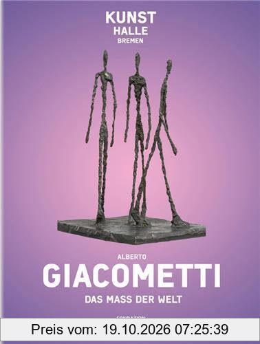 Das Maß der Welt: Katalogbuch Kunsthalle Bremen in Kooperation mit der Fondation Giacometti, Paris