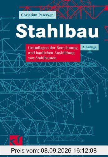 Stahlbau: Grundlagen der Berechnung und baulichen Ausbildung von Stahlbauten