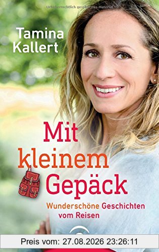 Mit kleinem Gepäck: Wunderschöne Geschichten vom Reisen
