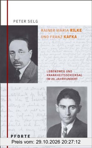 Rainer Maria Rilke - Franz Kafka: Lebensweg und Krankheitsschicksal im 20. Jahrhundert