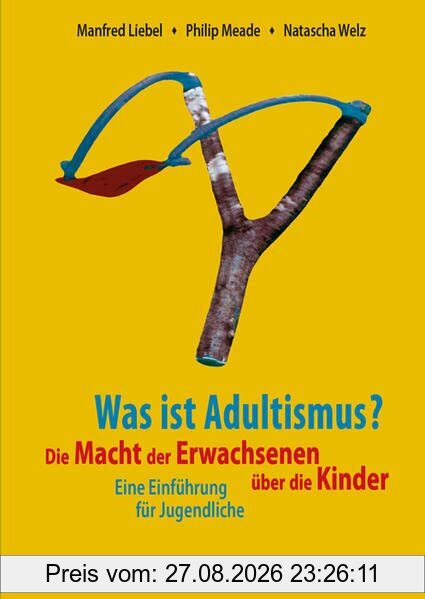 Was ist Adultismus?: Die Macht der Erwachsenen über die Kinder. Eine Einführung für Jugendliche