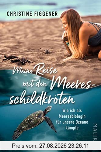 Meine Reise mit den Meeresschildkröten: Wie ich als Meeresbiologin für unsere Ozeane kämpfe | „Ein wunderbares Buch für alle, die sich für die Welt um uns herum interessieren.“ Jane Goodall