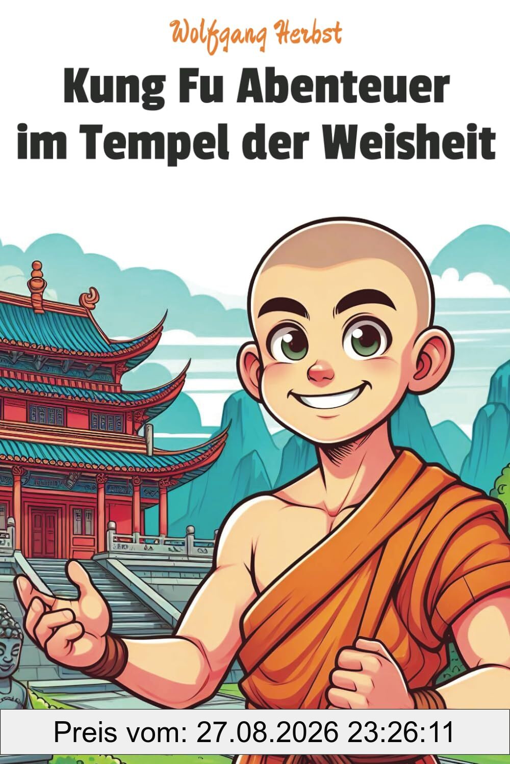 Kung Fu Abenteuer im Tempel der Weisheit: Tolles Lesebuch über Kampfkunst und Lernen für Kinder ab 7 Jahren. Spannend und inspirierend. Perfekt für Erstleser, für die Schule oder zum Vorlesen.