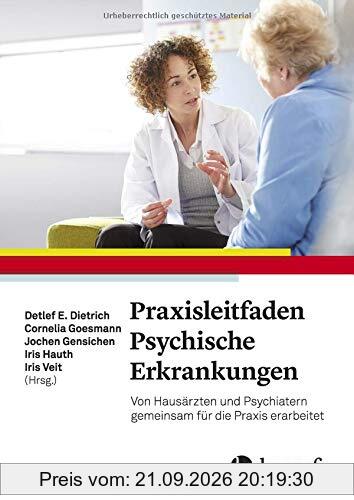 Praxisleitfaden Psychische Erkrankungen: Von Hausärzten und Psychiatern gemeinsam für die Praxis erarbeitet