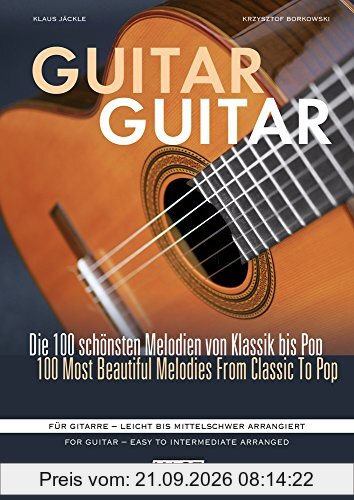 Guitar Guitar: Die 100 schönsten Melodien von Klassik bis Pop. Für Gitarre - leicht bis mittelschwer arrangiert