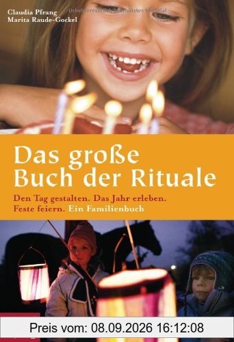 Das große Buch der Rituale: Den Tag gestalten - Das Jahr erleben - Feste feiern. Ein Familienbuch