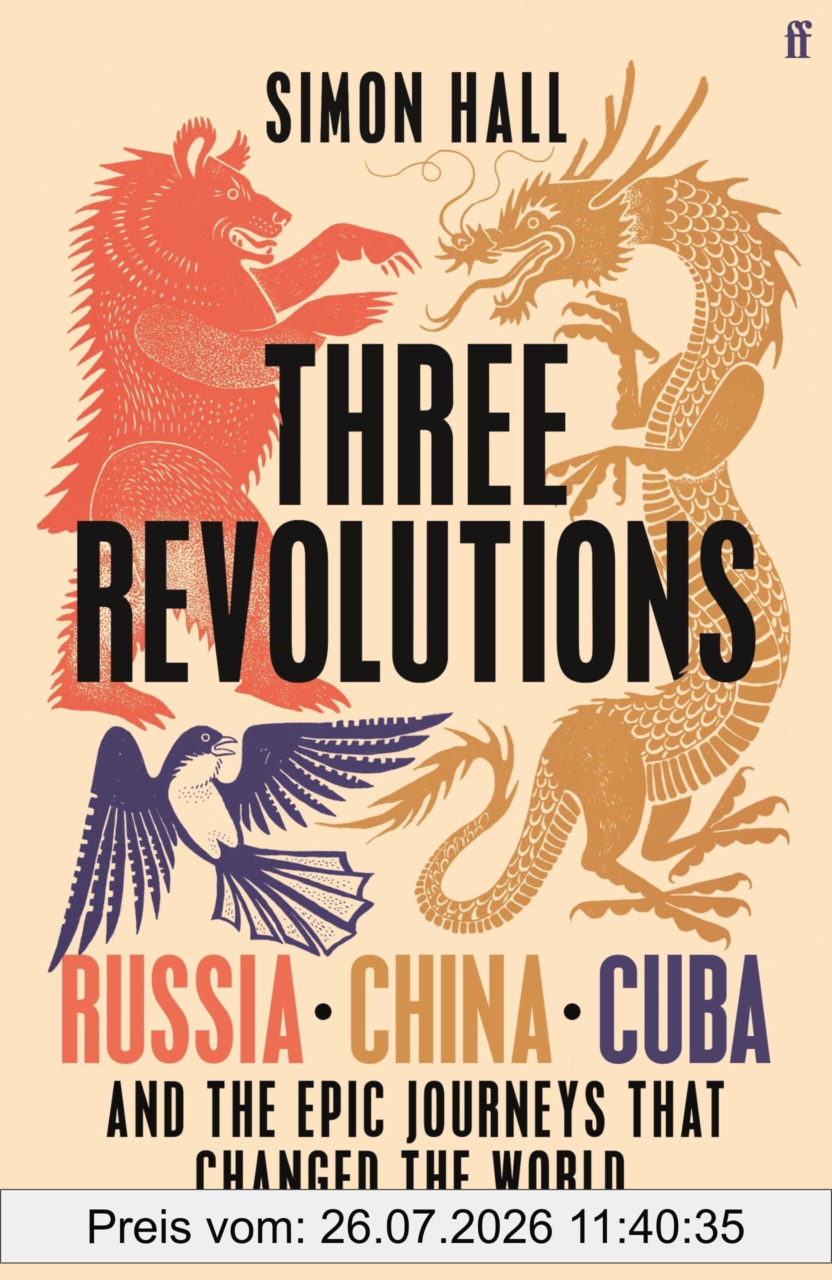 Simon Hall Three Revolutions, Russia, China, Cuba And The Epic Journeys That Changed The World
