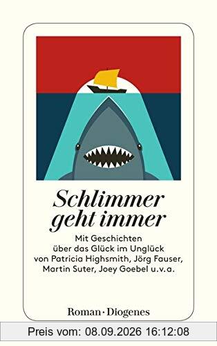 Schlimmer geht immer: Geschichten über das Glück im Unglück: Geschichten ber das Glck im Unglck (detebe)