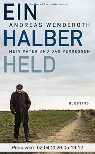 Andreas Wenderoth Ein Halber Held, Mein Vater Und Das Vergessen