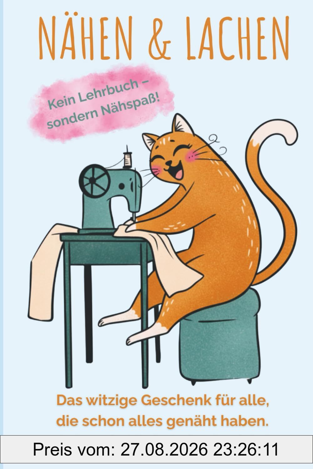 Nähen & Lachen - Das witzige Geschenk für alle, die schon alles genäht haben – außer ein Lächeln ins Gesicht