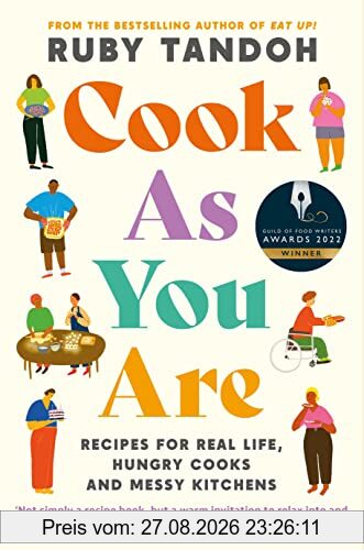 Cook As You Are: Recipes for Real Life, Hungry Cooks and Messy Kitchens