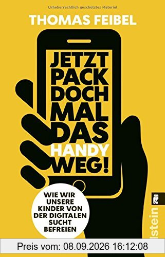 Jetzt pack doch mal das Handy weg!: Wie wir unsere Kinder von der digitalen Sucht befreien