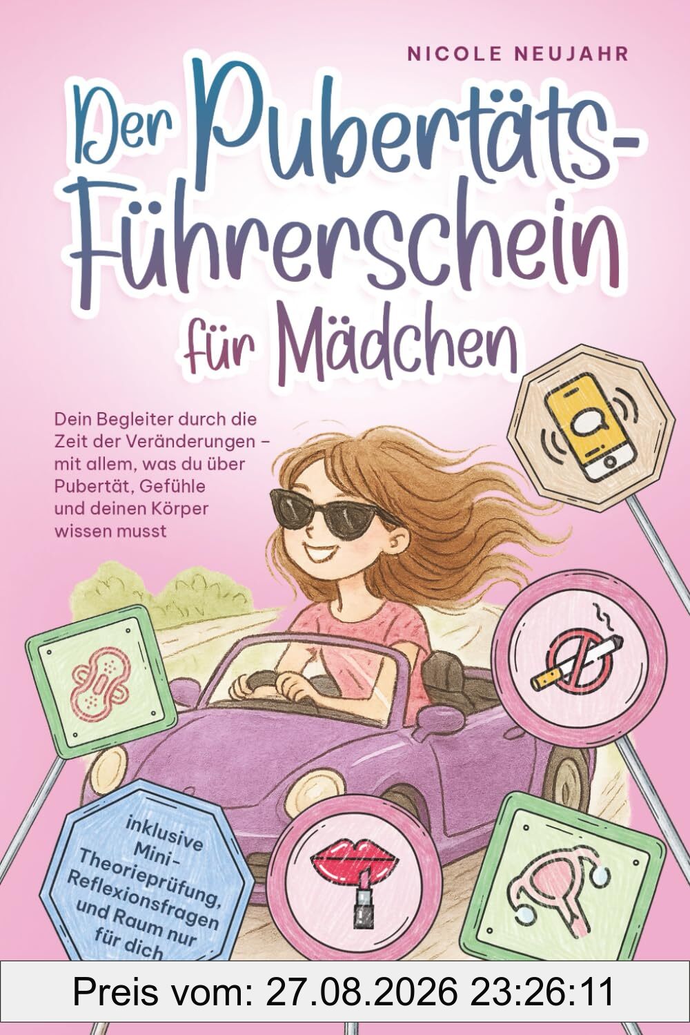 Der Pubertäts-Führerschein für Mädchen: Alles über Körperveränderungen, Gefühle, Menstruation, Freundschaften und vieles mehr - verständlich erklärt ... durch die Pubertät für Mädchen ab 10 Jahre