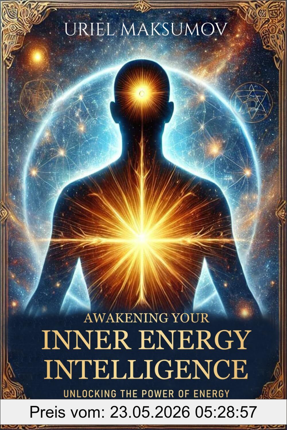 Uriel Maksumov Awakening Your Inner Energy Intelligence, Unlocking The Power Of Energy To Transform Your Life