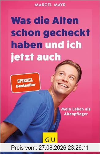Was die Alten schon gecheckt haben und ich jetzt auch: Mein Leben als Altenpfleger (Lebenshilfe Inspiration)