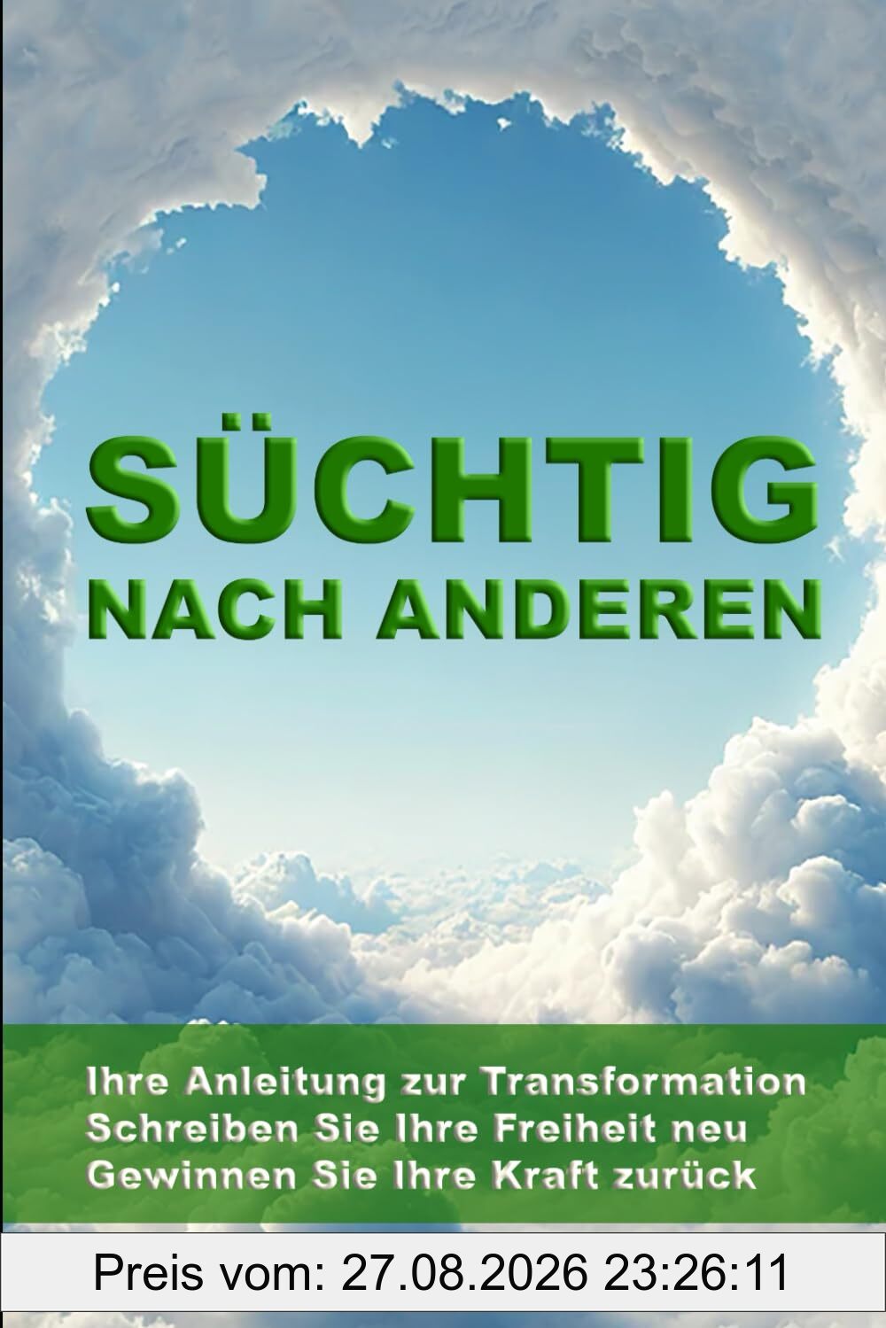 Süchtig nach anderen: Ihre Anleitung zur Transformation: Schreiben Sie Ihre Freiheit neu. Gewinnen Sie Ihre Kraft zurück.