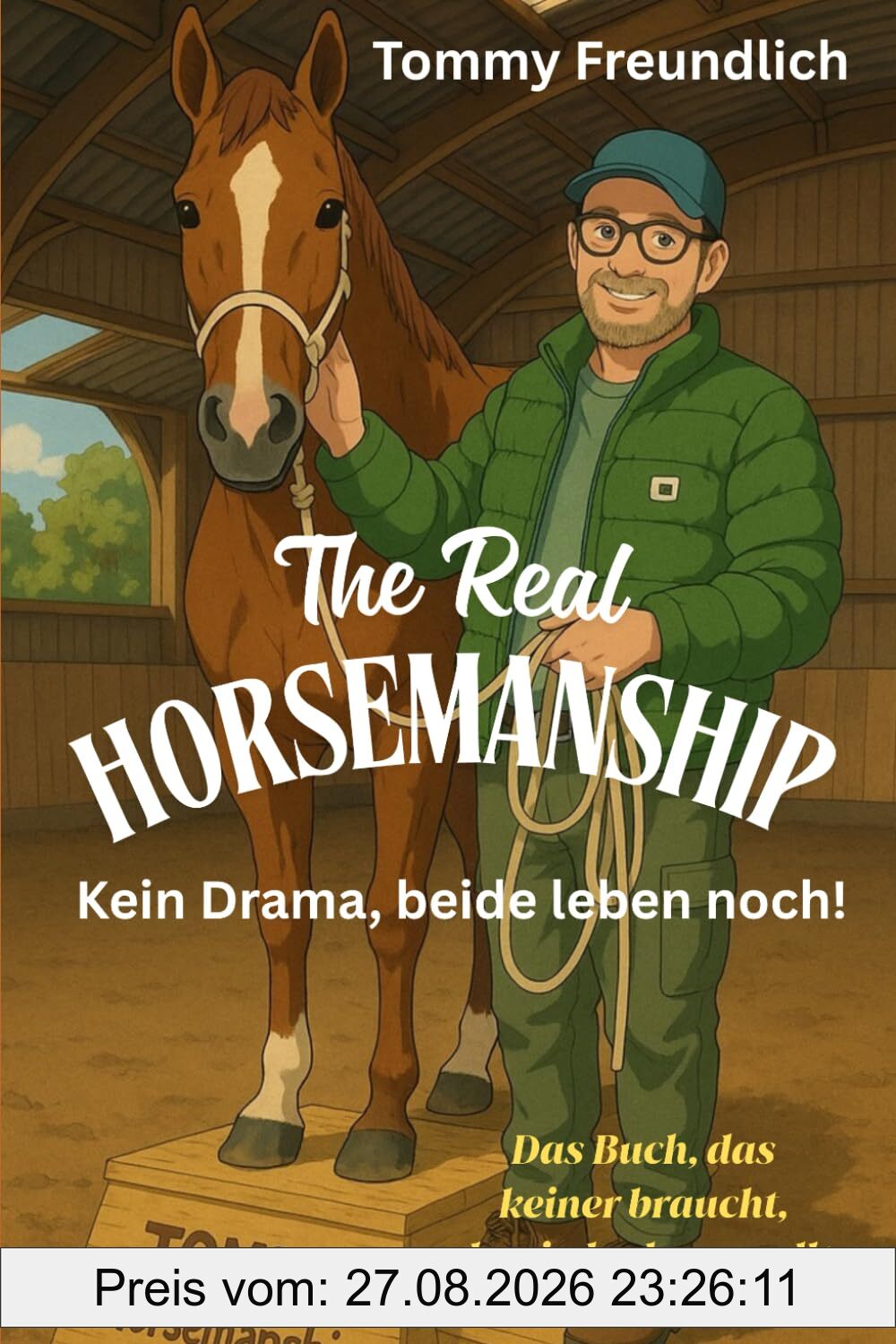 The Real Horsemanship Kein Drama, beide leben noch!: Ein Buch das keiner braucht, aber jeder lesen sollte! Das ideale Geschenk für Pferdemenschen!