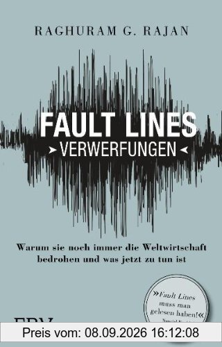 Fault Lines - Verwerfungen: Warum sie noch immer die Weltwirtschaft bedrohen und was jetzt zu tun ist