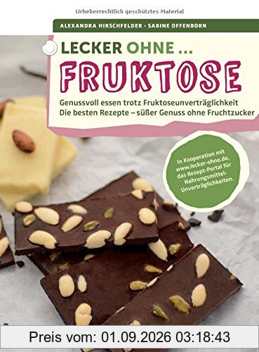 Lecker ohne... Fruktose: Genussvoll essen trotz Fruktoseunverträglichkeit. Die besten Rezepte - süßer Genuss ohne Fruchtzucker. In Kooperation mit ... für Nahrungsmittel-Unverträglichkeiten.