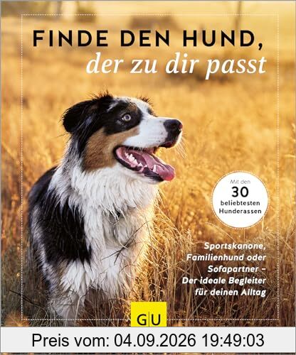 Finde den Hund, der zu dir passt: Sportskanone, Familienhund oder Sofapartner – Der ideale Begleiter für deinen Alltag. Mit den 30 beliebtesten Hunderassen (GU Mensch-Hund-Beziehung)