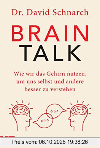 Brain Talk: Wie wir das Gehirn nutzen, um uns selbst und andere besser zu verstehen