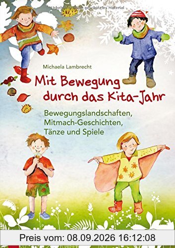 Mit Bewegung durch das Kita-Jahr: Bewegungslandschaften, Mitmach-Geschichten, Tänze und Spiele