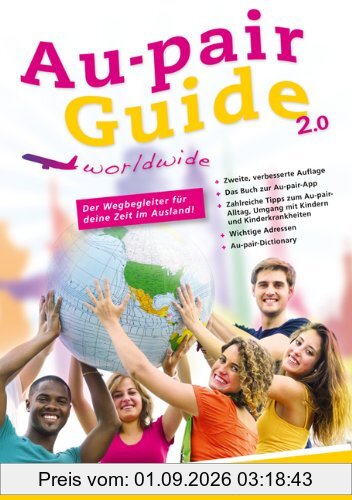 Au-pair Guide: Der Wegbegleiter für deine Zeit im Ausland. Mit zahlreichen Tipps zum Au-pair-Alltag, zum Umgang mit Kindern und ihren Krankheiten, ... Komplikationen und Reisetipps fürs Gastland.