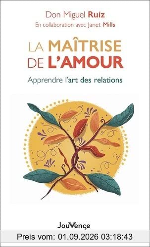 La maîtrise de l'amour : apprendre l'art des relations
