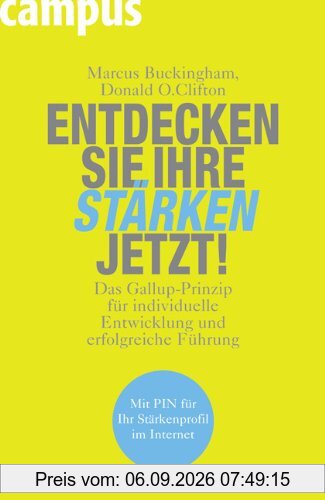 Entdecken Sie Ihre Stärken jetzt!: Das Gallup-Prinzip für individuelle Entwicklung und erfolgreiche Führung