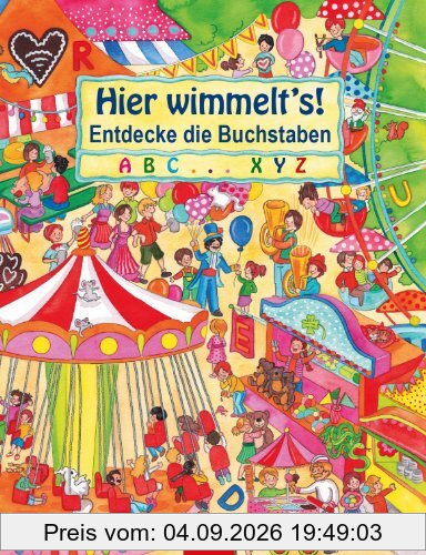 Hier wimmelt's! Entdecke die Buchstaben: Wimmelbuch rund um Jahrmarkt und Kirmes