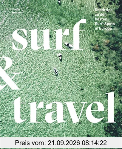 Surf & Travel: Roadtrips zu den besten Surf-Spots in Europa. Mit Reisetipps