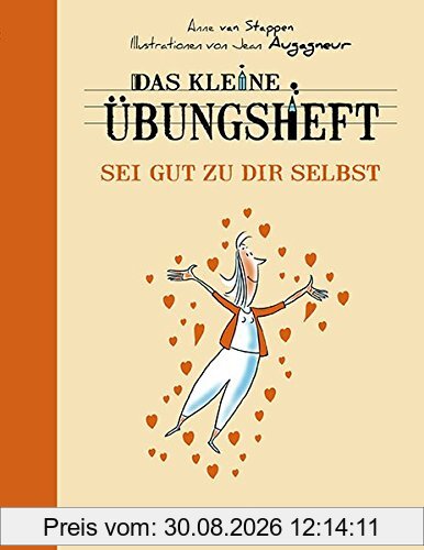 Das kleine Übungsheft - Sei gut zu dir selbst (Das kleine Übungsheft, Bibliothek der guten Gefühle)