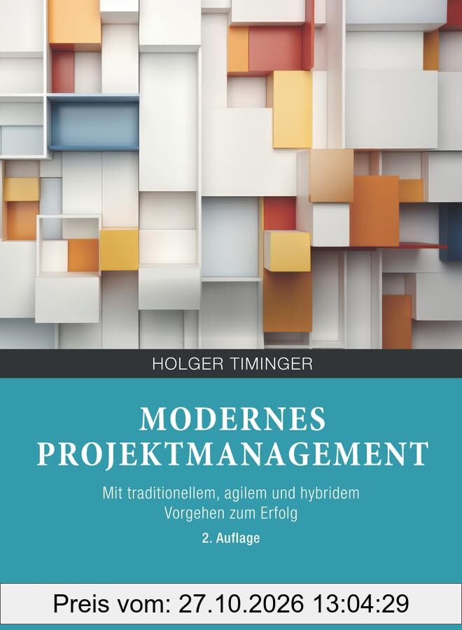 Modernes Projektmanagement: Mit traditionellem, agilem und hybridem Vorgehen zum Erfolg